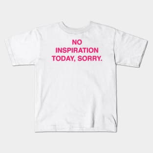 No Inspiration Today Sorry Kids T-Shirt